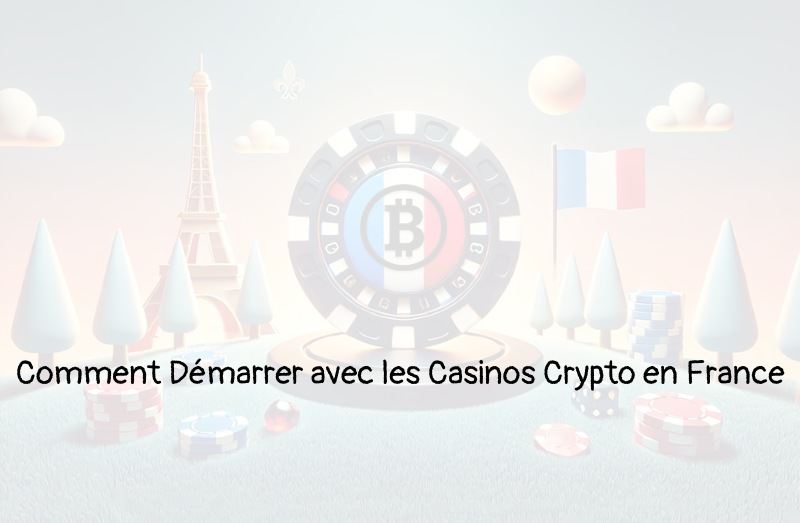 Comment Demarrer avec les Casinos Crypto en France
